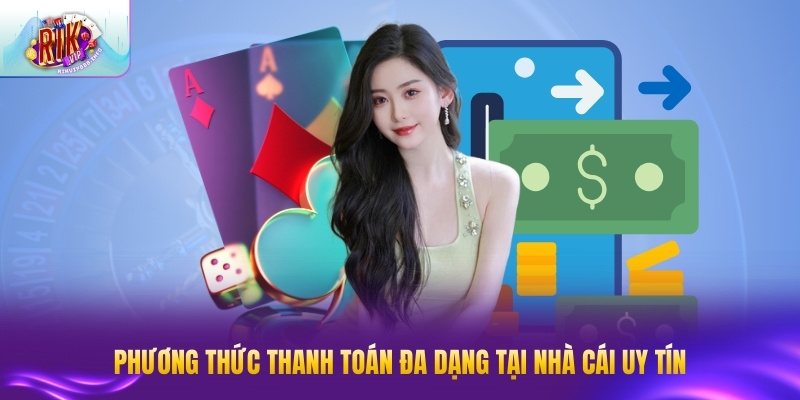 Phương thức thanh toán đa dạng tại nhà cái uy tín