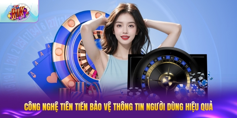 Công nghệ tiên tiến bảo vệ thông tin người dùng hiệu quả