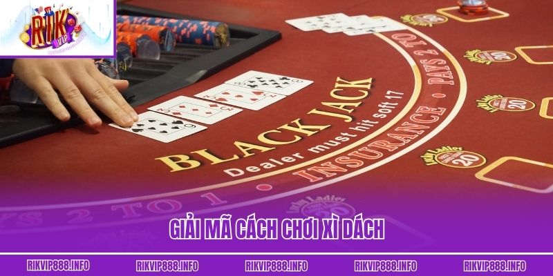 Giải mã cách chơi xì dách