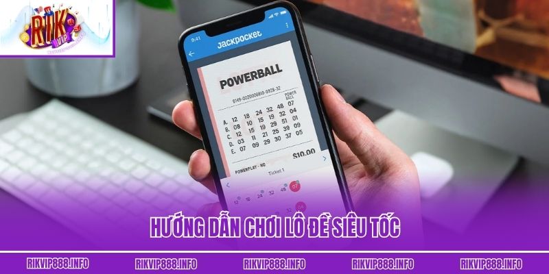 Hướng dẫn chơi lô đề siêu tốc