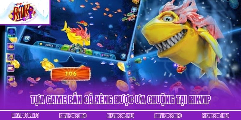 Tựa game bắn cá xèng được ưa chuộng tại Rikvip