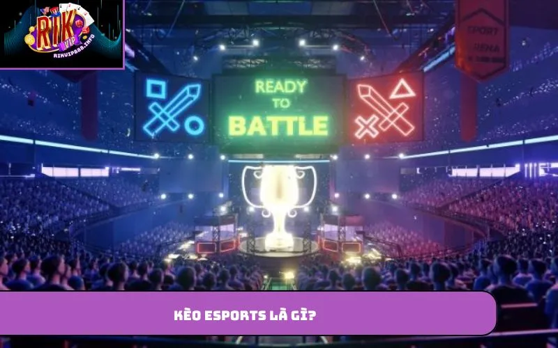 Kèo Esports là gì?