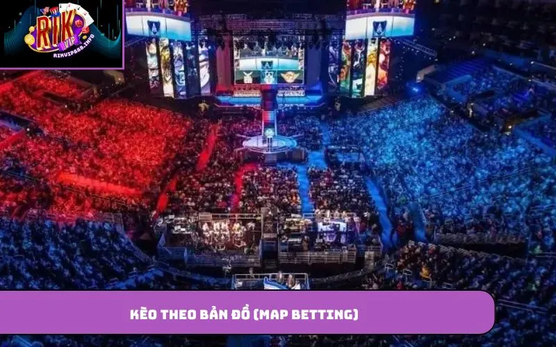 Kèo theo bản đồ (Map Betting)